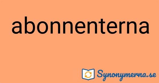 Bild som illustrerar ordet abonnenterna och dess synonymer.