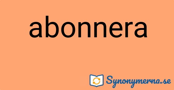 Bild som illustrerar ordet abonnera och dess synonymer.