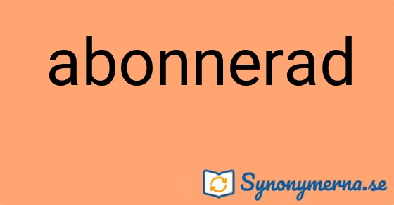 Bild som illustrerar ordet abonnerad och dess synonymer.