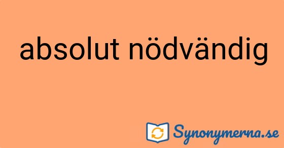 Bild som illustrerar uttrycket absolut nödvändig och dess synonymer.