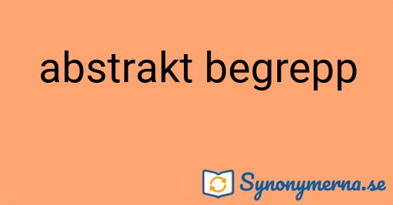 Bild som illustrerar uttrycket abstrakt begrepp och dess synonymer.
