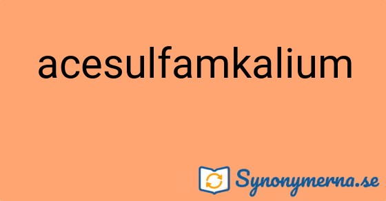 Bild som illustrerar ordet acesulfamkalium och dess synonymer.