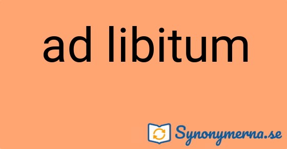Bild som illustrerar uttrycket ad libitum och dess synonymer.