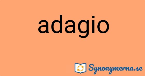 Bild som illustrerar ordet adagio och dess synonymer.