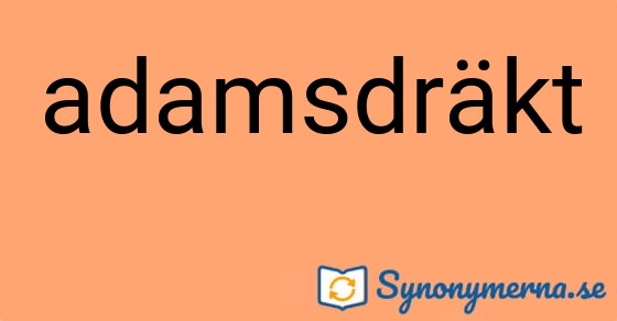 Bild som illustrerar ordet adamsdräkt och dess synonymer.