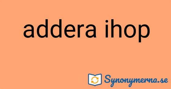 Bild som illustrerar uttrycket addera ihop och dess synonymer.