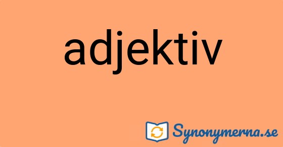 Bild som illustrerar ordet adjektiv och dess synonymer.