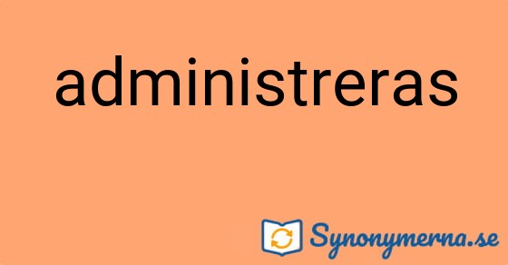 Bild som illustrerar ordet administreras och dess synonymer.