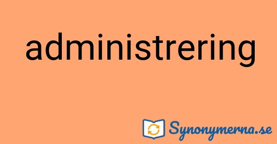 Bild som illustrerar ordet administrering och dess synonymer.