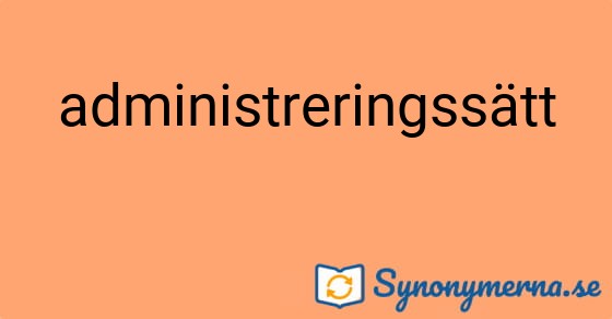 Bild som illustrerar ordet administreringssätt och dess synonymer.