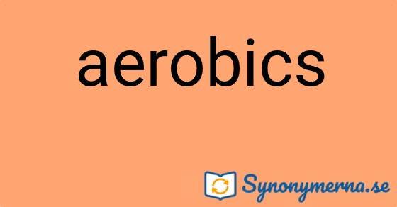 Bild som illustrerar ordet aerobics och dess synonymer.