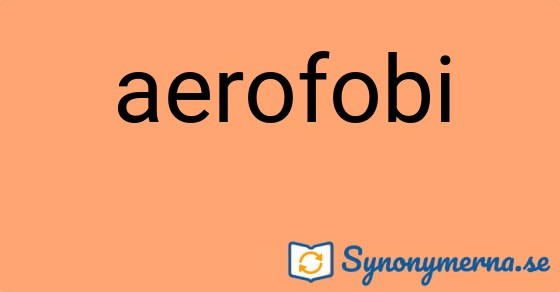 Bild som illustrerar ordet aerofobi och dess synonymer.