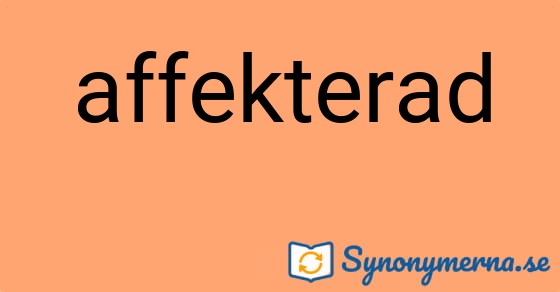 Bild som illustrerar ordet affekterad och dess synonymer.