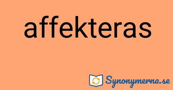 Bild som illustrerar ordet affekteras och dess synonymer.