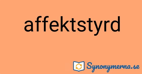 Bild som illustrerar ordet affektstyrd och dess synonymer.
