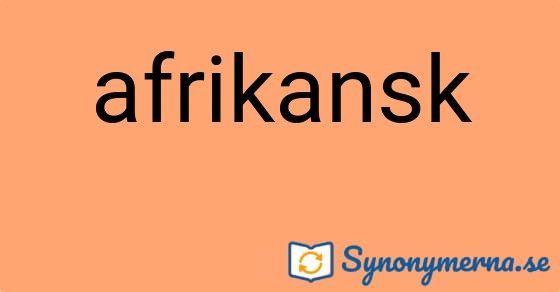 Bild som illustrerar ordet afrikansk och dess synonymer.