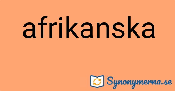 Bild som illustrerar ordet afrikanska och dess synonymer.