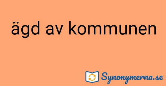 Bild som illustrerar uttrycket ägd av kommunen och dess synonymer.