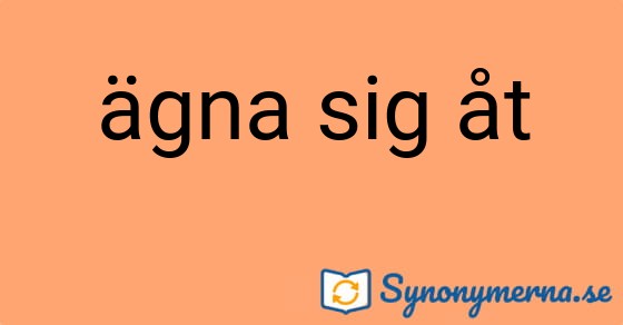 Bild som illustrerar uttrycket ägna sig åt och dess synonymer.