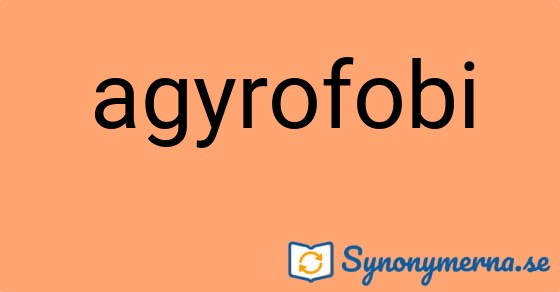 Bild som illustrerar ordet agyrofobi och dess synonymer.
