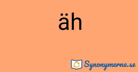 Bild som illustrerar ordet äh och dess synonymer.