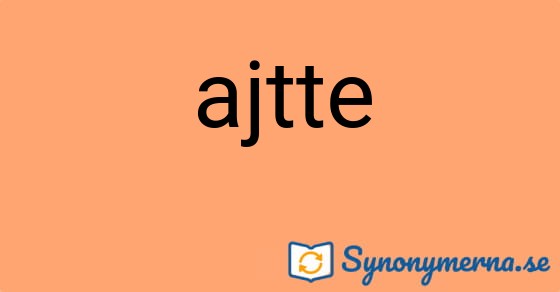Bild som illustrerar ordet ajtte och dess synonymer.