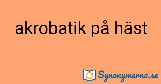 Bild som illustrerar uttrycket akrobatik på häst och dess synonymer.