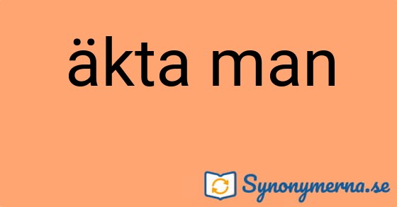 Bild som illustrerar uttrycket äkta man och dess synonymer.