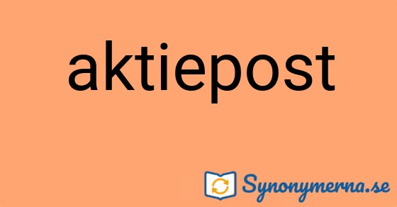 Bild som illustrerar ordet aktiepost och dess synonymer.