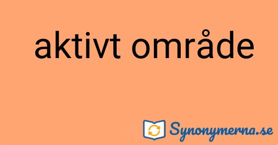 Bild som illustrerar uttrycket  aktivt område och dess synonymer.