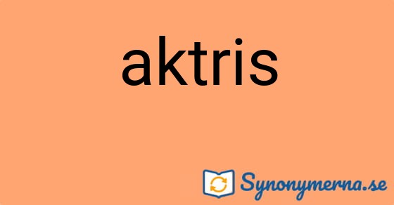 Bild som illustrerar ordet aktris och dess synonymer.