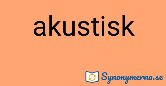 Bild som illustrerar ordet akustisk och dess synonymer.