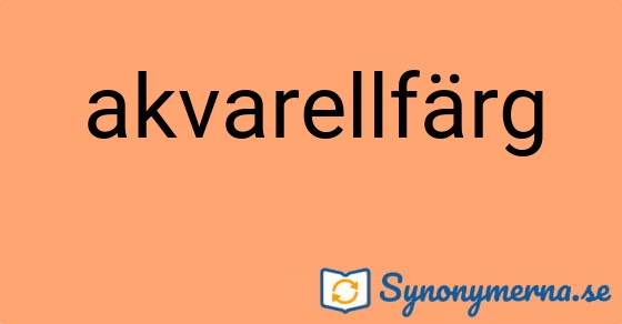 Bild som illustrerar ordet akvarellfärg och dess synonymer.