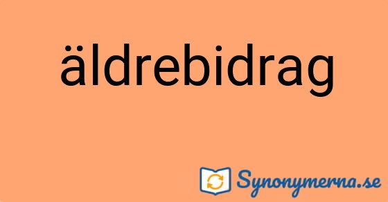 Bild som illustrerar ordet äldrebidrag och dess synonymer.