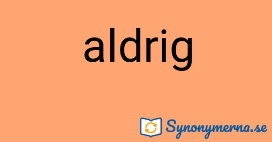 Bild som illustrerar ordet aldrig och dess synonymer.