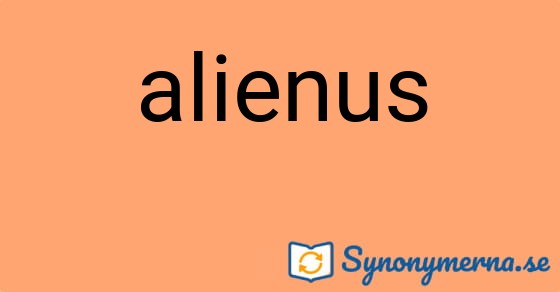 Bild som illustrerar ordet alienus och dess synonymer.