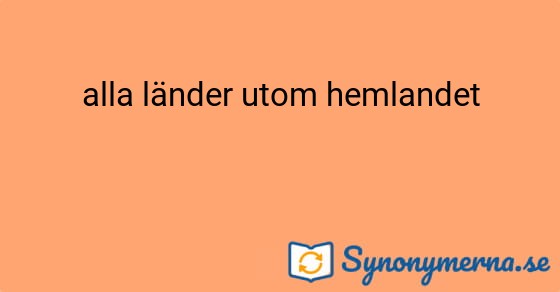 Bild som illustrerar uttrycket alla länder utom hemlandet och dess synonymer.