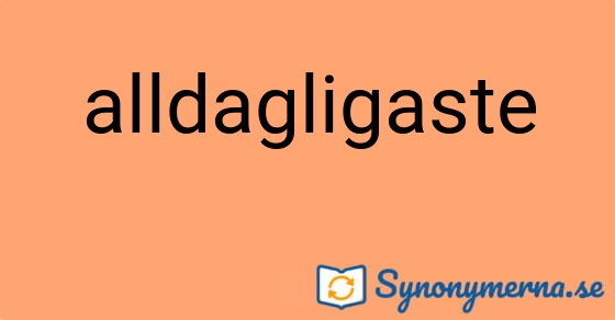 Bild som illustrerar ordet alldagligaste och dess synonymer.