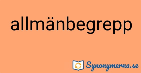 Bild som illustrerar ordet allmänbegrepp och dess synonymer.