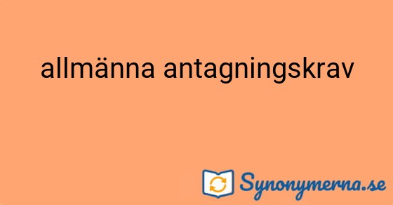 Bild som illustrerar uttrycket allmänna antagningskrav och dess synonymer.