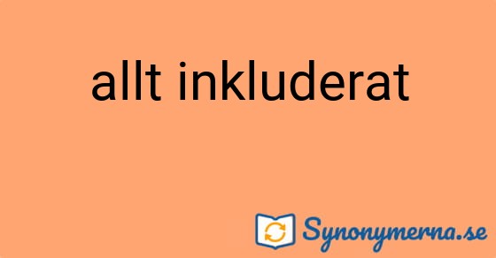 Bild som illustrerar uttrycket allt inkluderat och dess synonymer.