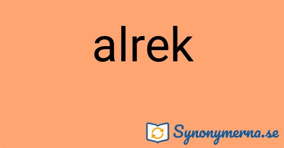Bild som illustrerar ordet alrek och dess synonymer.