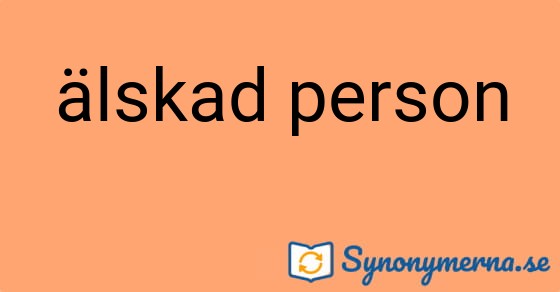 Bild som illustrerar uttrycket älskad person och dess synonymer.