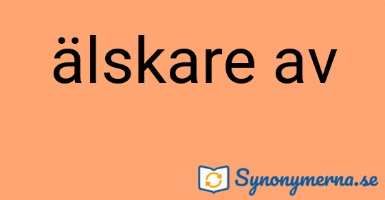 Bild som illustrerar uttrycket älskare av och dess synonymer.