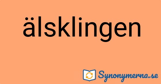 Bild som illustrerar ordet älsklingen och dess synonymer.
