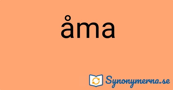 Bild som illustrerar ordet åma och dess synonymer.