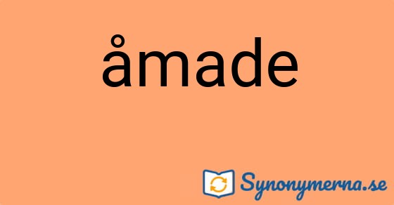 Bild som illustrerar ordet åmade och dess synonymer.