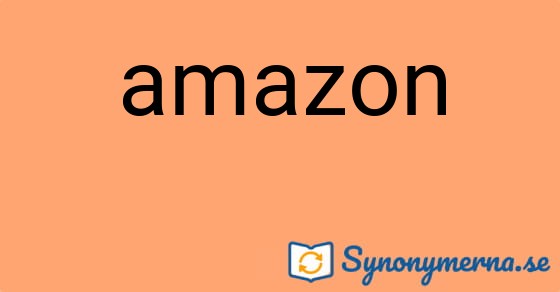Bild som illustrerar ordet amazon och dess synonymer.