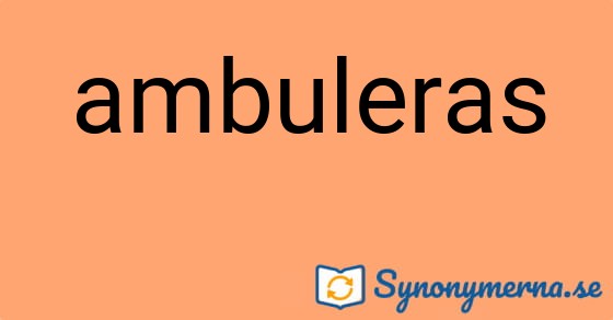 Bild som illustrerar ordet ambuleras och dess synonymer.