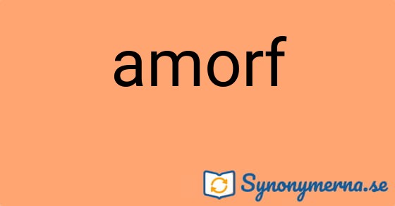Bild som illustrerar ordet amorf och dess synonymer.